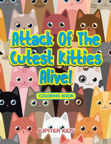 [按需印刷]attack of the cutest kitties alive! coloring book