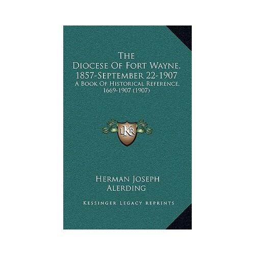 diocese of fort wayne, 1857-september 22-1907: a book of