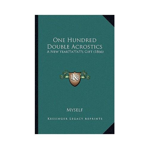 hundred double acrostics: a new yearacentsa -a centss gift (1