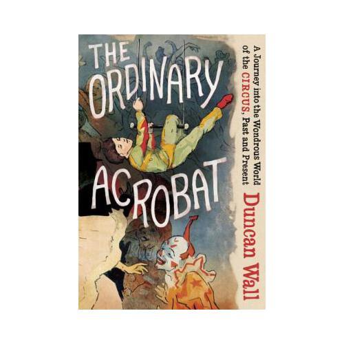 【预订】the ordinary acrobat: a journey into the wondrous world