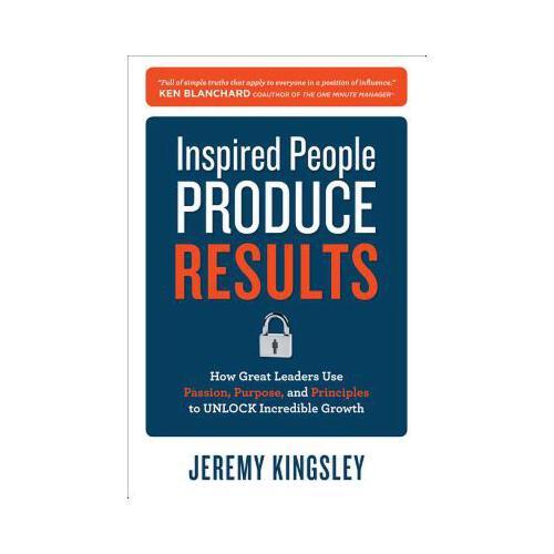 people produce results: how great leaders use passion, purpose